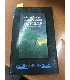 Ugo Foscolo. La passione dell'esilio