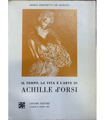 Il tempo, la vita e l'arte di Achille d'Orsi.