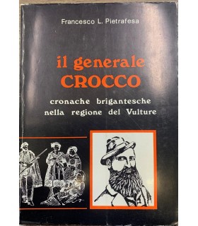 Il generale Crocco. Cronache brigantesche nella regione del Vulture.
