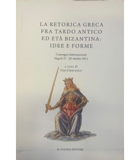 La retorica greca fra tardo antico ed età bizantina: idee e forme.