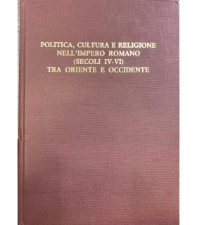 Politica, cultura e religione nell'Impero romano (secoli IV-VI) tra oriente e occidente.