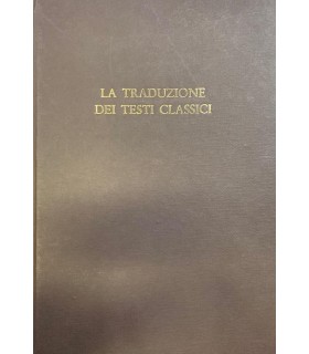La traduzione dei testi classici. Teoria prassi storia.