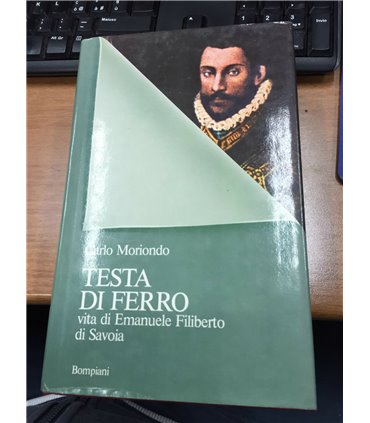 Testa di ferro. Vita di Emanuele Filiberto di Savoia