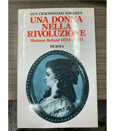 Una donna nella rivoluzione. Madame Roland (1754-1793)