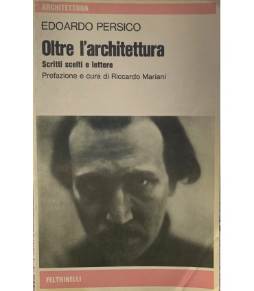 Oltre l'architettura. Scritti scelti e lettere.