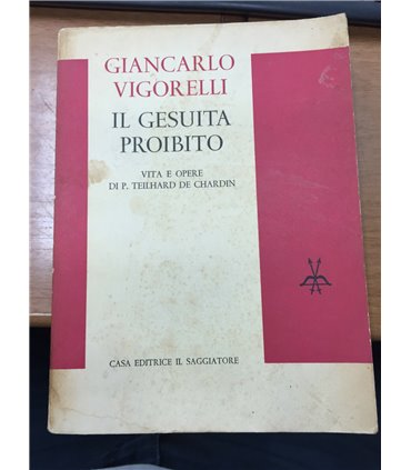 Il gesuita proibito. Vita e opere di P. Teilhard de Chardin
