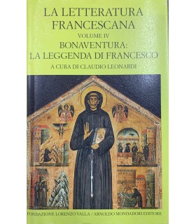 La letteratura francescana. Vol. 4. Bonaventura: La leggenda di Francesco.