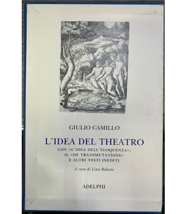 L'Idea del theatro con "l'idea dell'eloquenza", il "De Transumatatione" e altri testi inediti.