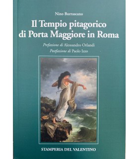 Il Tempio pitagorico di Porta Maggiore in Roma.