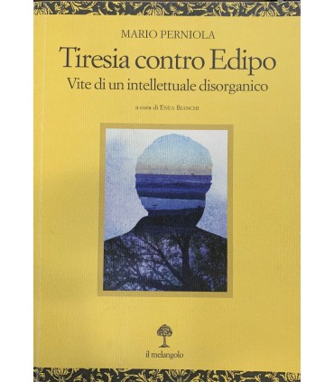 Tiresia contro Edipo. Vite di un intellettuale disorganico.