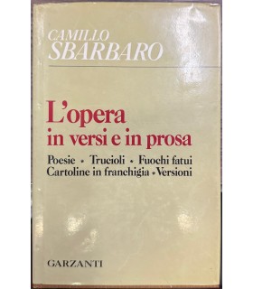 L'opera in versi e in prosa. Poesie - Trucioli - Fuochi fatui - Cartoline in franchigia  - Versioni.