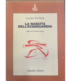 La nascita dell'avanguardia. Saggi sul futurismo italiano.