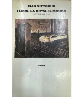 I libri, la città, il mondo. Lettere 1933-1943.