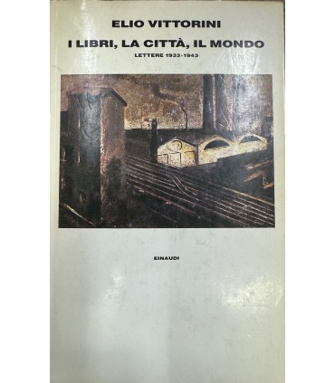 I libri, la città, il mondo. Lettere 1933-1943.