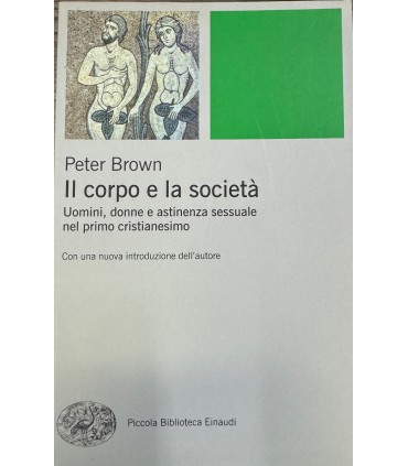 Il corpo e la società. Uomini, donne e astinenza sessuale nel primo cristianesimo.