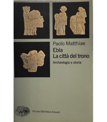 Ebla. La città del trono. Archeologia e storia.