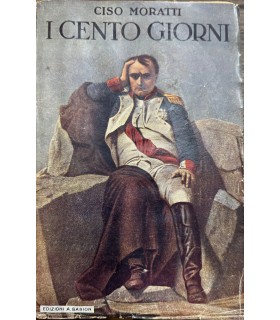 I cento giorni. (Dall'isola d'Elba a Sant'Elena).