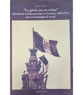 La génie est un crime Questioni architettoniche in Francia, 1889-1914 con un'Antologia di scritti.