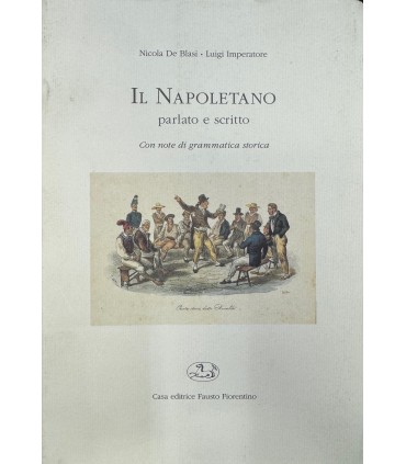 Il Napoletano parlato e scritto. Con una nota di grammatica storica.