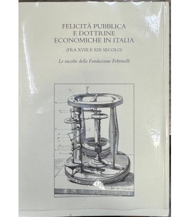 Felicità pubblica e dottrine economiche in Italia. (Fra CXVIII e XIX secolo).