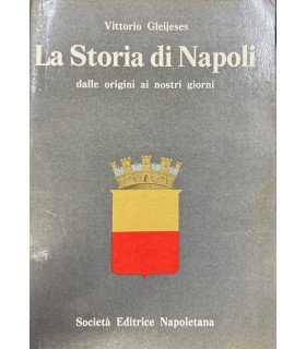 La Storia di Napoli dalle origini ai nostri giorni.