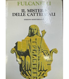 Il mistero delle Cattedrali e l'interpretazione esoterica dei simboli ermetici della Grande Opera.