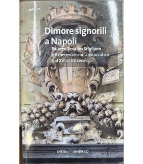 Dimore signorili a Napoli. Palazzo Zevallos Stigliano e il mecetanismo aristocratico dal XVI al XX secolo.