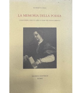La memoria della poesia. Canzonieri, lirici e libri di rime nel rinascimento.