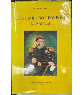 Così finirono i borboni di Napoli.