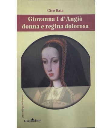 Giovanna I d'Angiò donna e regina dolorosa.