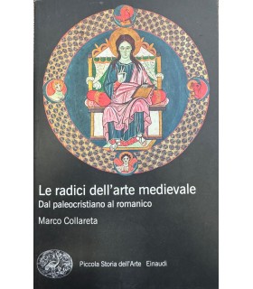 Le radici dell'arte medievale. Dal paleocristiano al romanico.