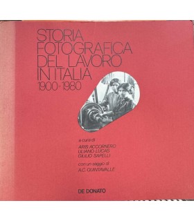 Storia fotografica del lavoro in Italia. 1900-1980.