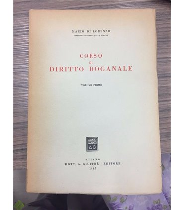 Corso di diritto doganale. Volume Primo