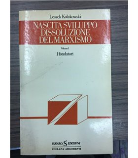 Nascita sviluppo dissoluzione del marxismo. Vol. I. I Fondatori