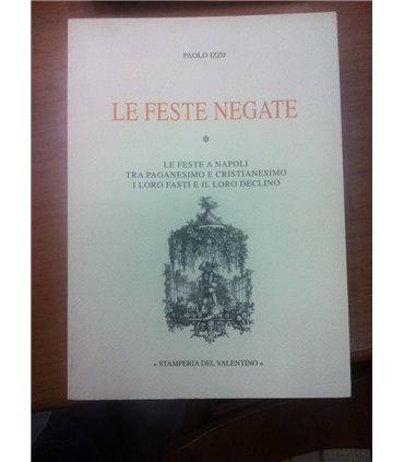 Le feste negate. Le feste a Napoli tra paganesimo e cristianesimo i loro fasti e il loro declino
