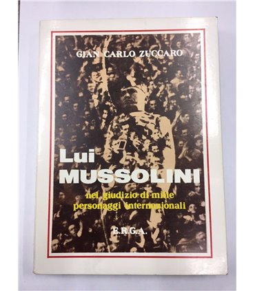 Lui Mussolini nel giudizio di mille personaggi internazionali