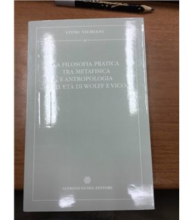 La filosofia pratica tra metafisica e antropologia nell'età di Wolff e Vico