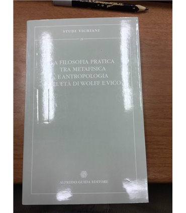 La filosofia pratica tra metafisica e antropologia nell'età di Wolff e Vico