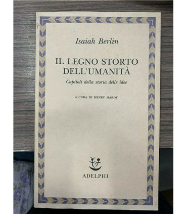 Il legno storto dell'umanità. Capitoli della storia delle idee