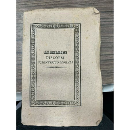 Discorsi scientifico - morali. Conclusioni per giudizio penale. Omaggio Funebre alla gloriosa memoria di Francesco I