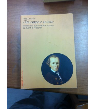 Tra corpo e anima. Riflessioni sulla natura umana da Kant a Plessner