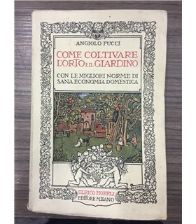 Come coltivare l'orto e il giardino con le migliori norme di sana economia domestica