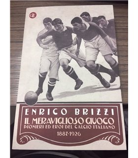 Il meraviglioso giuoco. Pionieri ed eroi del calcio italiano