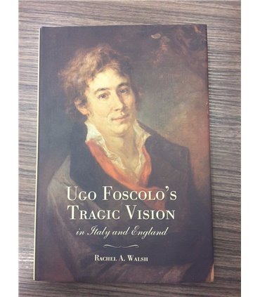 Ugo Foscolo's Tragic Vision in Italy and England
