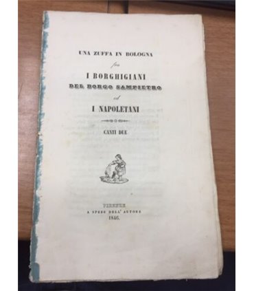 Una Zuffa in Bologna fra i Borghigiani del Borgo Sampietro ed i napoletani. Canti due