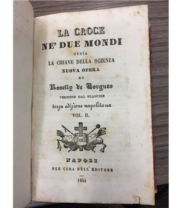 La croce ne' due mondi ossia la chiave della scienza