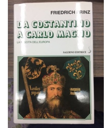 Da Costantino a Carlo Magno. La nascita dell'Europa