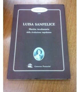 Luisa Sanfelice. Martire involontaria della rivoluzione napoletana