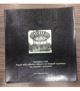 Immagine e città Napoli collezioni Alinari e nei fotografi napoletani fra ottocento e novecento