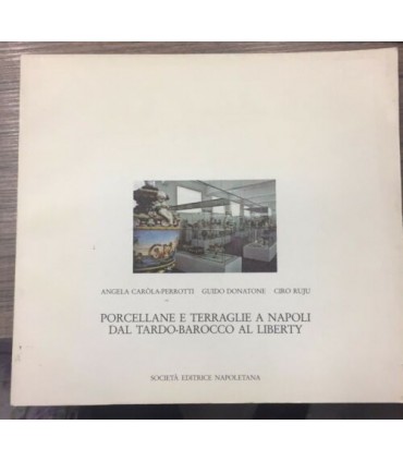 Porcellane e terraglie a Napoli dal Tardo-Barocco al liberty